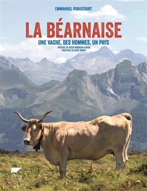 La béarnaise : une vache, des hommes, un pays - Emmanuel Ribaucourt