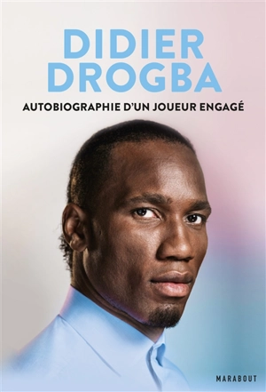 Autobiographie d'un joueur engagé - Didier Drogba