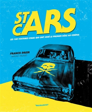 Cars stars : les 100 voitures stars qui ont joué le premier rôle au cinéma - Francis Dréer