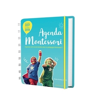 Agenda Montessori : septembre 2017-décembre 2018 : organisez votre vie de famille selon la pédagogie Montessori ! - Audrey Zucchi
