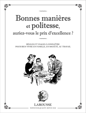 Bonnes manières et politesse, auriez-vous le prix d'excellence ? : les règles et usages à connaître pour vivre en famille, en société, au travail - Alix Baboin-Jaubert