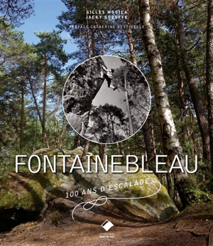 Fontainebleau : 100 ans d'escalade - Gilles Modica