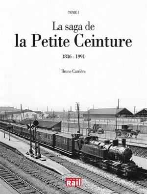 La saga de la Petite ceinture. Vol. 1. 1836-1991 - Bruno Carrière