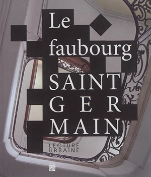 Le faubourg Saint-Germain : lecture urbaine - Paris. Direction de l'urbanisme
