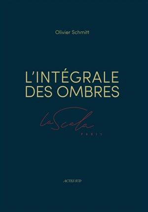 L'intégrale des ombres : La Scala, Paris - Olivier Schmitt