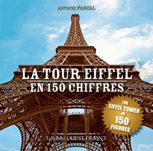 La tour Eiffel en 150 chiffres. The Eiffel tower in 150 figures - Antoine Pascal