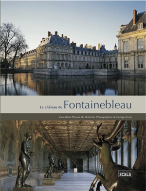 Le château de Fontainebleau - Jean-Marie Pérouse de Montclos