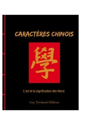 Caractères chinois : l'art et la signification des Hanzi - James Trapp