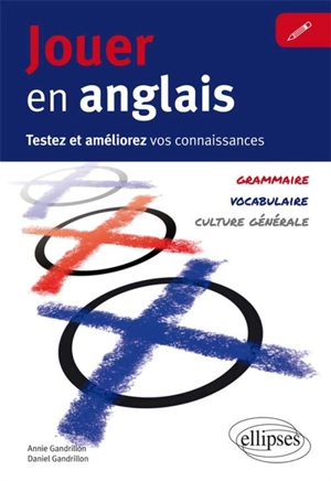 Jouer en anglais : testez et améliorez vos connaissances : grammaire, vocabulaire, culture générale - Annie Gandrillon