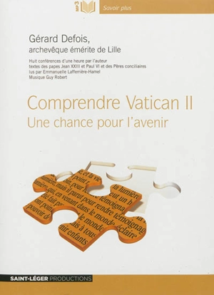 Comprendre Vatican II : une chance pour l'avenir - Gérard Defois