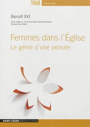 Femmes dans l'Eglise : le génie d'une pensée - Benoît 16