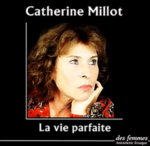 La vie parfaite : Jeanne Guyon, Simone Weil, Etty Hillesum - Catherine Millot