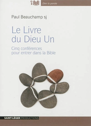 Le livre du Dieu un : cinq conférences pour entrer dans la Bible - Paul Beauchamp