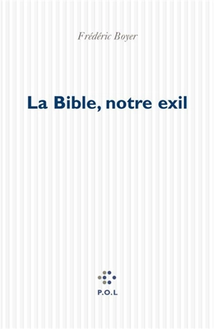 Bible, notre exil - Frédéric Boyer