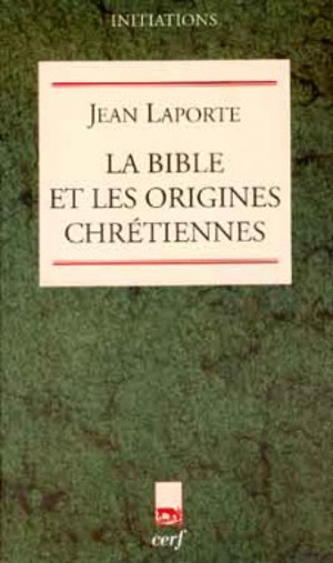 La Bible et les origines chrétiennes - Jean Laporte