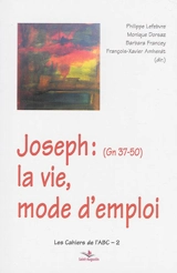 Joseph (Gn 37-50) : la vie, mode d'emploi - Philippe Lefebvre