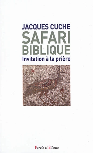 Safari biblique : invitation à la prière - Jacques Cuche