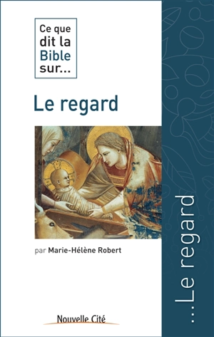 Ce que dit la Bible sur... le regard - Marie-Hélène Robert