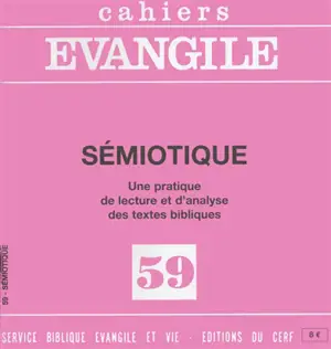 Cahiers Evangile, n° 59. Sémiotique : une pratique de lecture et d'analyse des textes bibliques - Jean-Claude Giroud