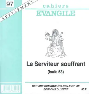 Cahiers Evangile, supplément, n° 97. Le serviteur souffrant : (Isaïe 53) - Bernard Carra de Vaux Saint-Cyr