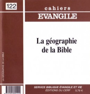 Cahiers Evangile, n° 122. La géographie de la Bible - Olivier Artus