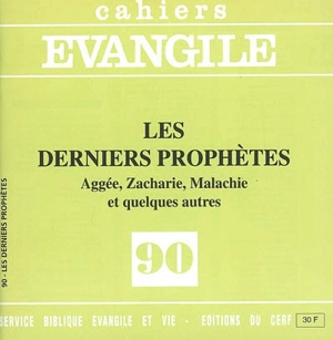 Cahiers Evangile, n° 90. Les derniers prophètes : Aggée, Zacharie, Malachie et quelques autres