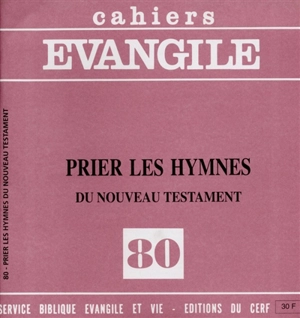 Cahiers Evangile, n° 80. Prier les hymnes du Nouveau testament - Michel Gourgues