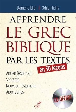 Apprendre le grec biblique par les textes : en 30 leçons : Ancien Testament, Septante, Nouveau Testament, apocryphes - Danielle Ellul