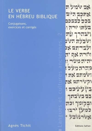 Le verbe en hébreu biblique : conjugaisons, exercices et corrigés - Agnès Tichit