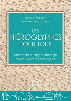 Les hiéroglyphes pour tous : méthode d'apprentissage avec exercices corrigés - Nicolas Orneto