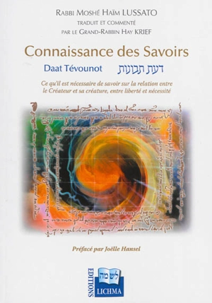 Connaissance des savoirs : Daat Tevounot : ce à quoi il faut croire et ce qu'il est nécessaire de savoir, sur la relation entre le créateur et sa créature, entre liberté et nécessité - Moïse Hayyim Luzzatto