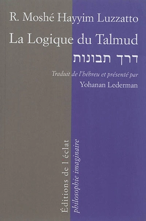 La logique du Talmud : la voie de l'intelligence - Moïse Hayyim Luzzatto