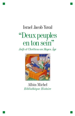 Deux peuples en ton sein : juifs et chrétiens au Moyen Age - Israel Jacob Yuval