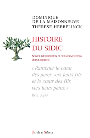 Histoire du Sidic : service d'information et de documentation juifs-chrétiens : ramener le coeur des pères vers leurs fils et le coeur des fils vers leurs pères - Dominique de La Maisonneuve