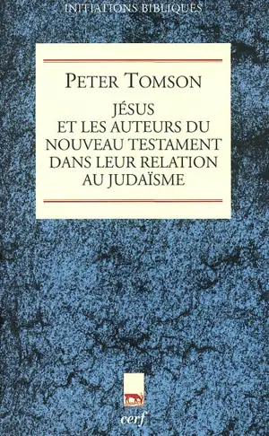 Jésus et les auteurs du Nouveau Testament dans leur relation au judaïsme - Peter J. Tomson