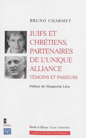 Juifs et chrétiens, partenaires de l'unique alliance : témoins et passeurs - Bruno Charmet
