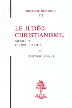 Le judéo-christianisme, mémoire ou prophétie ? - Frédéric Manns