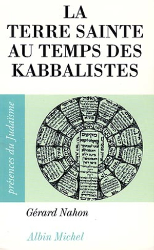 La Terre sainte au temps des kabbalistes, 1492-1592 - Gérard Nahon