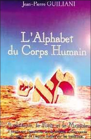 L'alphabet du corps humain. Vol. 1 - Jean-Pierre Guiliani