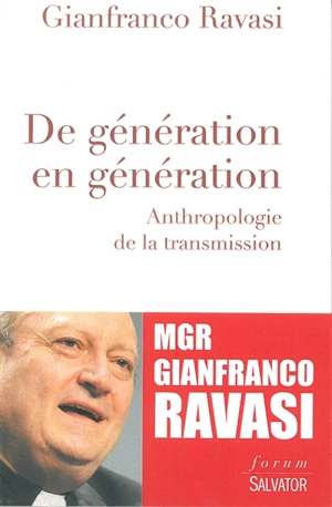 De génération en génération : anthropologie de la transmission - Gianfranco Ravasi