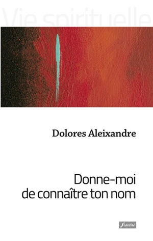 Donne-moi de connaître ton nom : images bibliques pour parler de Dieu - Dolores Aleixandre