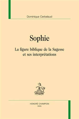 Figures frontalières. Vol. 2. Sophie : la figure biblique de la sagesse et ses interprétations - Dominique Cerbelaud