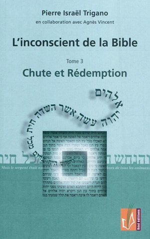 L'inconscient de la Bible. Vol. 3. Chute et rédemption - Pierre Israël Trigano