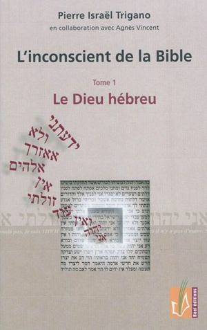 L'inconscient de la Bible. Vol. 1. Le Dieu hébreu - Pierre Israël Trigano