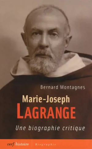 Marie-Joseph Lagrange : une biographie critique - Bernard Montagnes