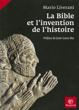 La Bible et l'invention de l'histoire : histoire ancienne d'Israël - Mario Liverani