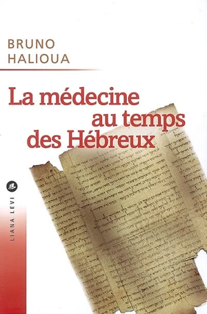 La médecine au temps des Hébreux - Bruno Halioua