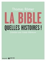 La Bible, quelles histoires ! : entretien avec Estelle Villeneuve - Thomas Römer