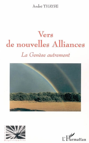 Vers de nouvelles alliances : la Genèse autrement - André Thayse