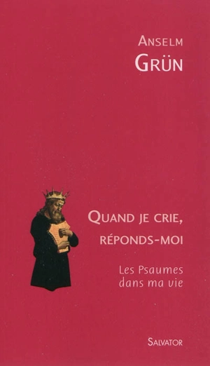 Quand je crie, réponds-moi : les psaumes dans ma vie - Anselm Grün